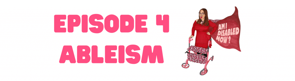 Hannah is standing with her leopard print walker and a cape that says 'Am I Disabled Now?' The caption reads, 'Episode 4 - Ableism'