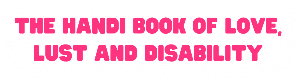 The Handi Book of love, lust and disability