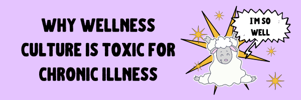 Why wellness culture is toxic for chronic illness