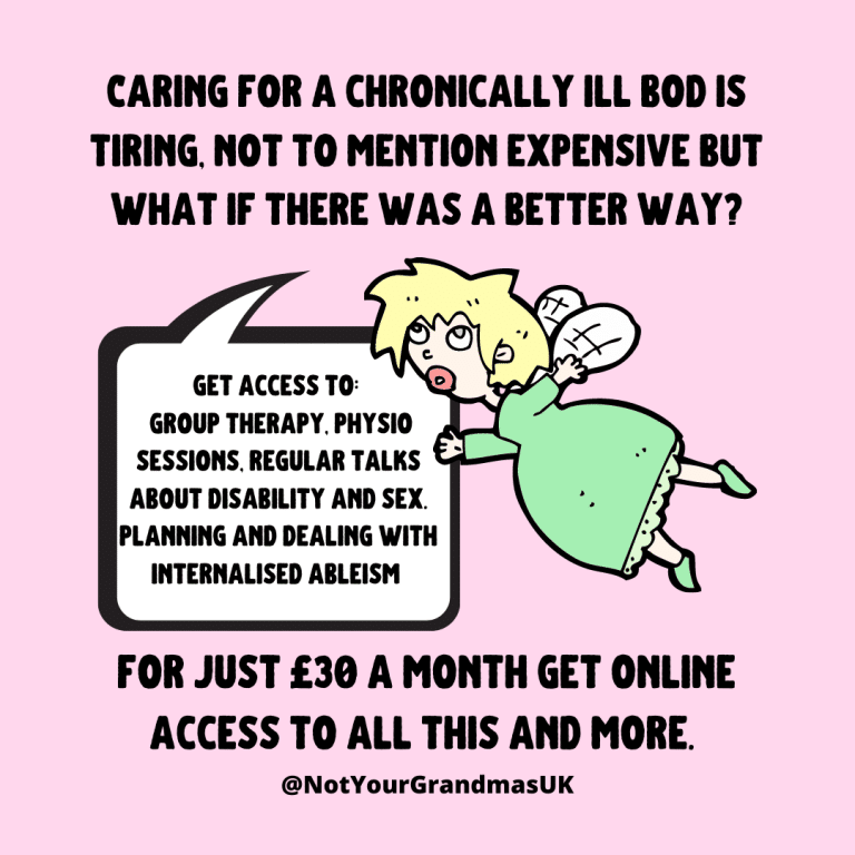 Title 'Caring for a chronically ill bod is tiring, not to mention expensive but what if there was a better way? below is a tired looking fairy saying 'get access to: group therapy, physio sessions, regular talks about disability and sex. planning and dealing with internalised ableism' and below the text reads 'for just £30 a month get online access to all this and more.'