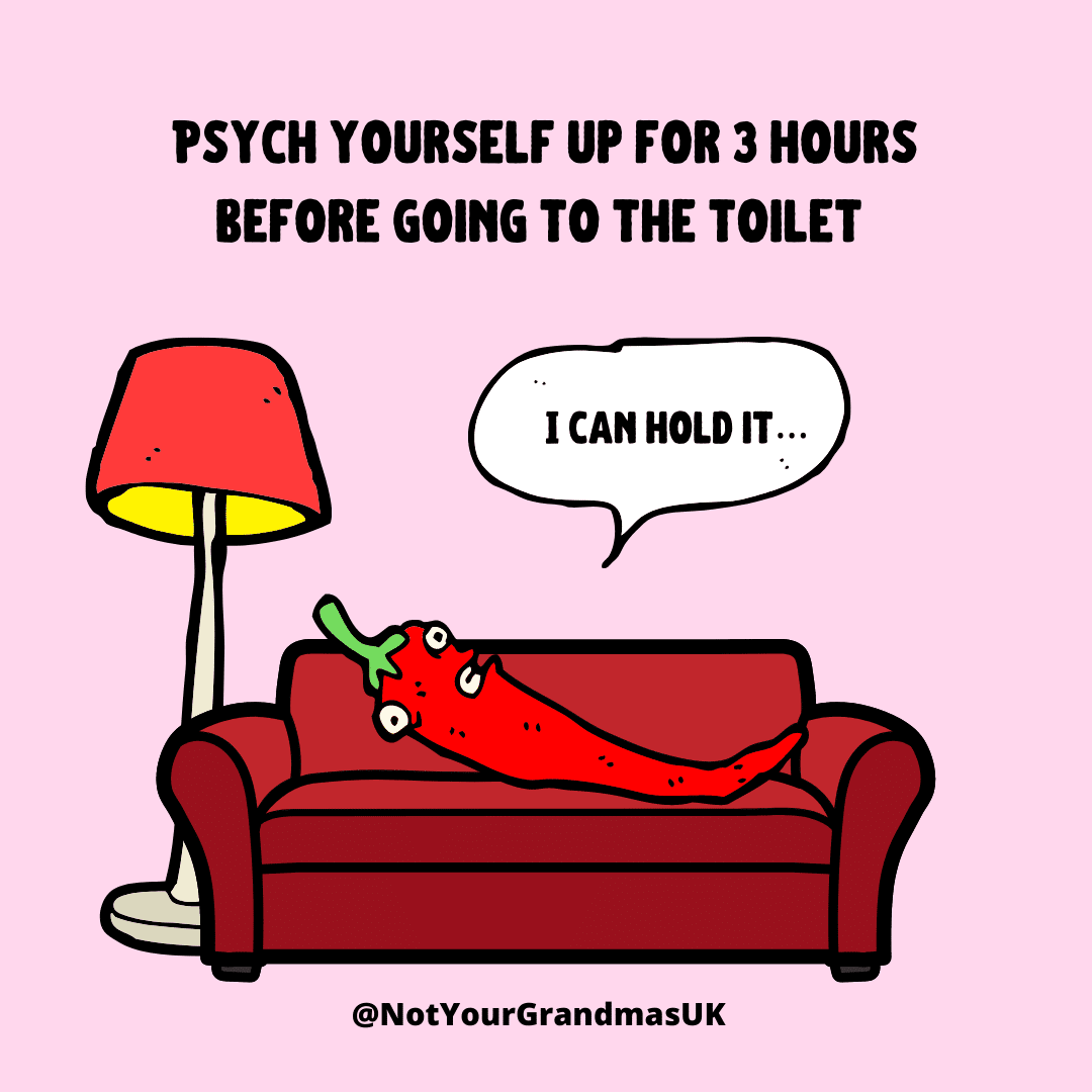 Text reads 'psych yourself up for 3 hours before going to the toilet" below a chilli is sitting on a sofa looks extremely uncomfortable saying 'i can hold it'